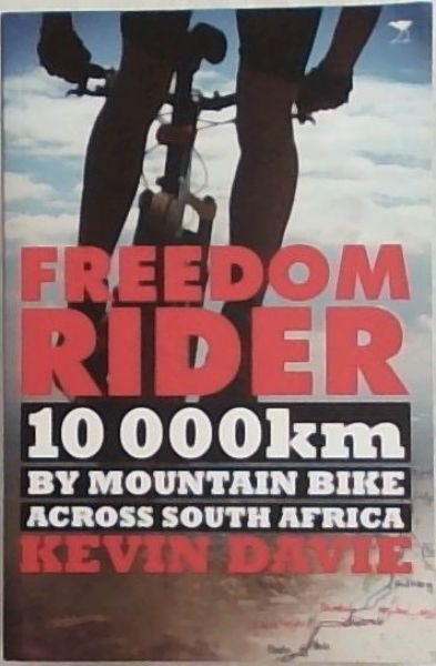 Freedom Rider: 10 000 km by Mountain Bike across South Africa