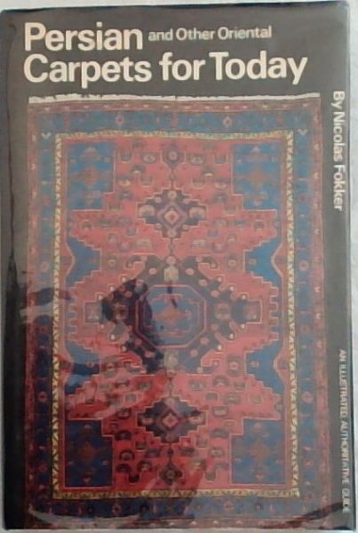 Persian and Other Oriental Carpets for Today - An Illustrated Authoritative Guide