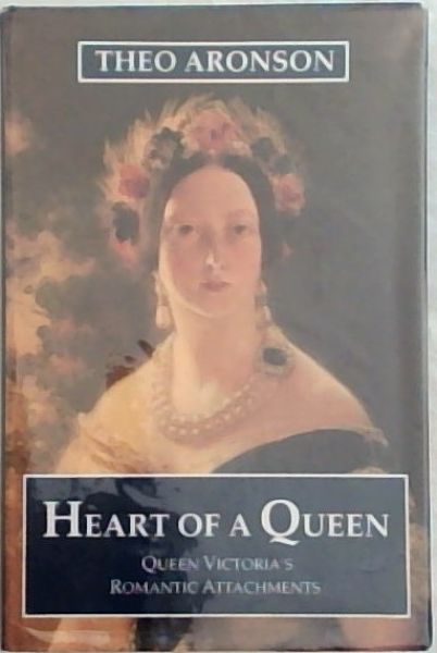 Heart of a Queen: Queen Victoria's Romantic Attachments