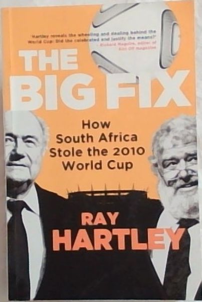 Image for The Big Fix - How South African Stole the 2010 World Cup The Big Fix - How South African Stole the 2010 World Cup
