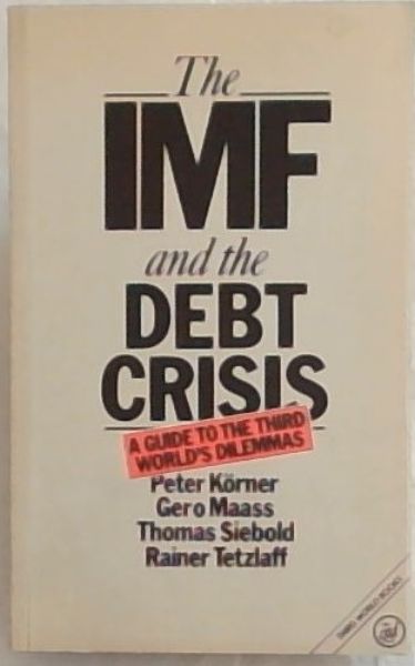 The Imf and the Debt Crisis: A Guide to the Third World's Dilemmas (Third World Books)