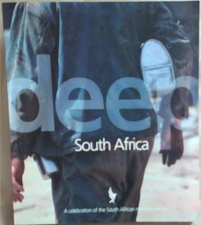 DEEP SOUTH AFRICA - A celebration of the South African mining industry