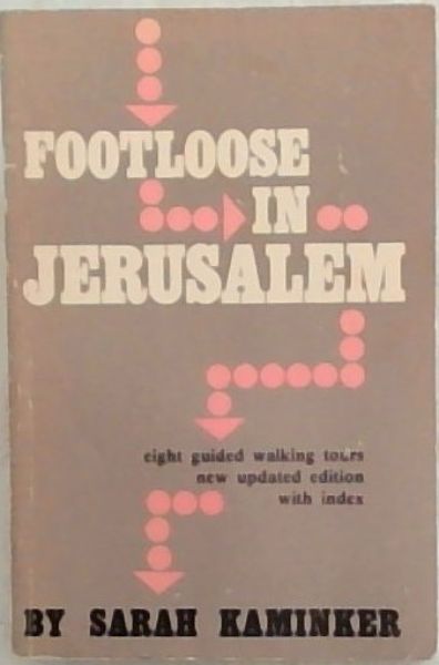 Footloose in Jerusalem: Eight guided walking tours illustrated with maps and 19th century engravings - Fourth Edition