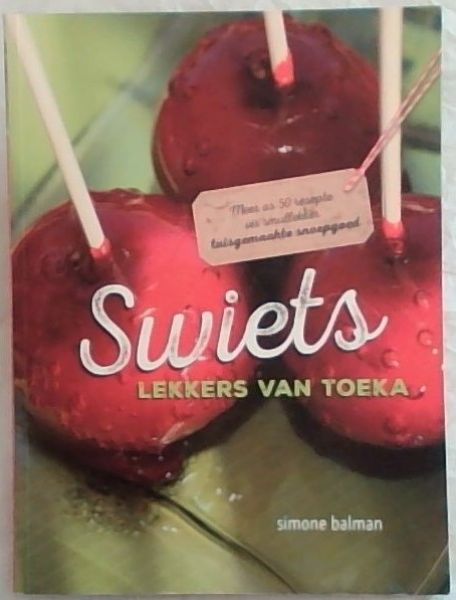 SWIETS Lekkers Van Toeka: Meer as 50 resepte vir smullekker tuisgemaakte snoepgoed