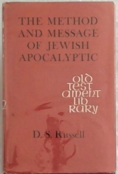 THE METHOD & MESSAGE OF JEWISH APOCALYPTIC 200 BC-AD 100
