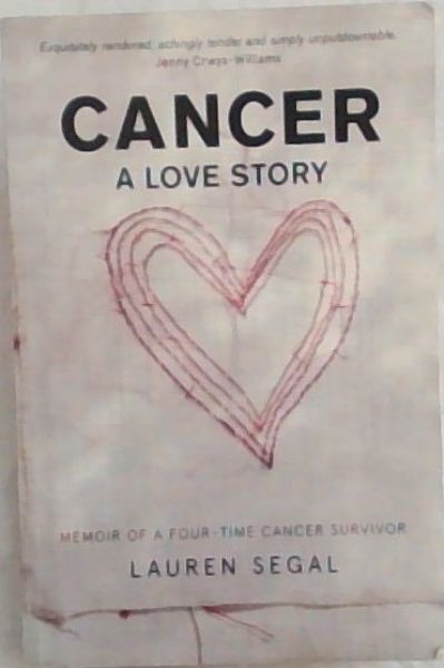Cancer: A Love Story: Memoir of a Four-Time Cancer Survivor