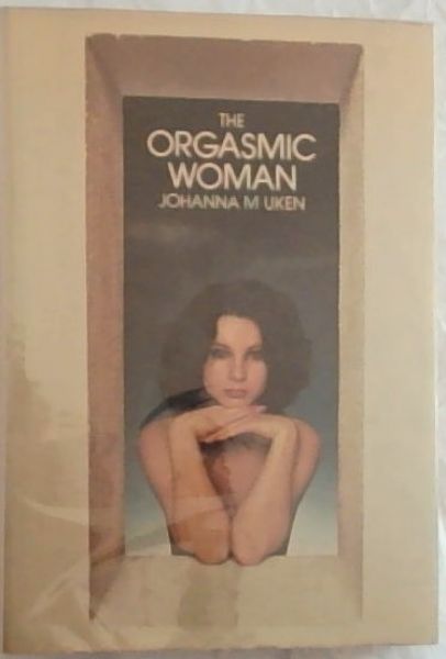 The Orgasmic Woman: A comparison of psychological factors between orgasmic and non-orgasmic women