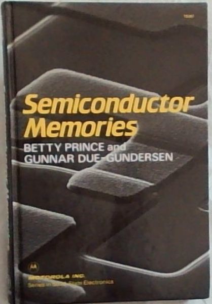Semiconductor Memories - (Motorola Inc, Series in Solid State Electronics)