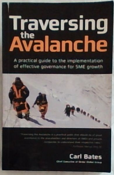 Traversing the Avalanche: A practical guide to the implementation of effective governance for SME growth - (Signed by the author Carl Bates)