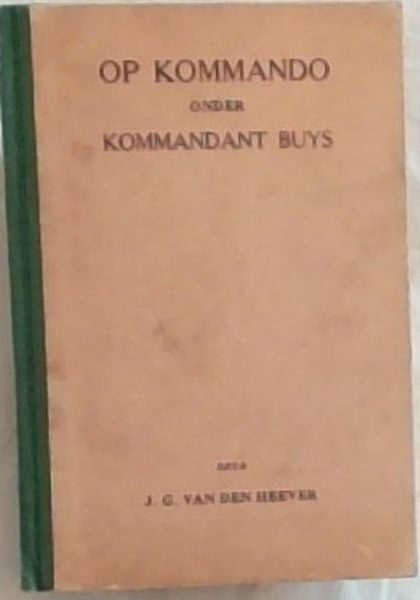 OP KOMMANDO ONDER KOMMANDANT BUYS: My Ondervindinge Tydens die Anglo-Boere-Oorlog