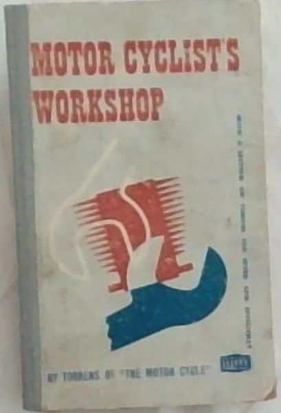 The Motor Cyclist's Workshop: With a special section on tuning for speed and efficiency, applicable to both two-strokes and four-strokes