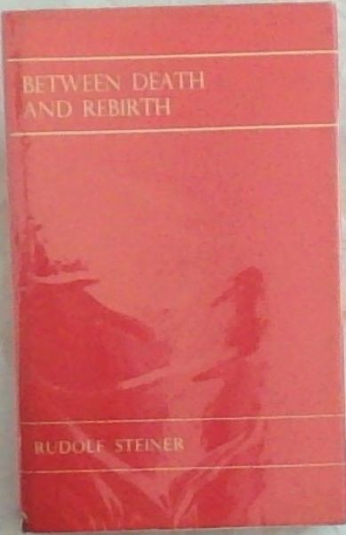 Between Death and Rebirth: Ten Lectures Given in Berlin Between 5th November 1912 and 1st April 1913