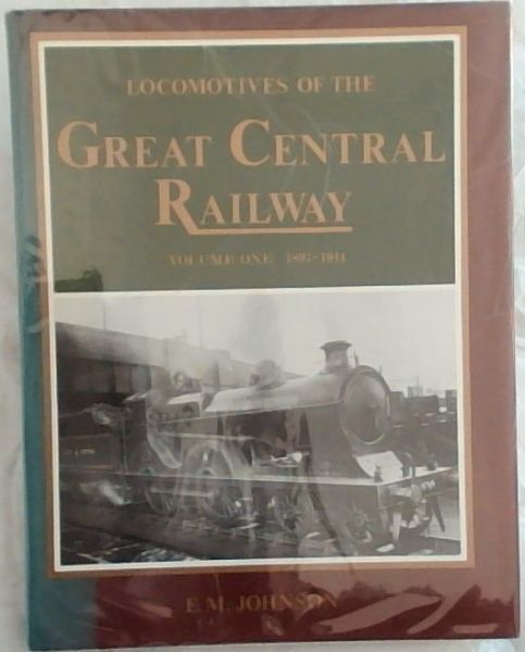 Locomotives of the Great Central Railway: Volume No.1. - 1897 -1914