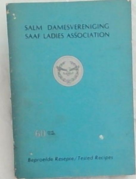 SAAF Ladies Association Tested Recipes. 60 Years. / SALM Damesvereniging : Beproefde Resepte 60 Jaar 1920 - 1980