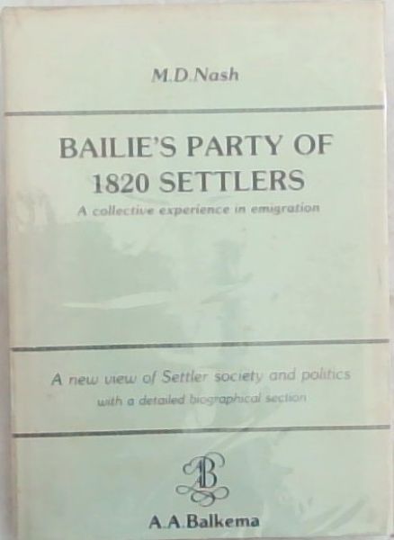 Bailie's Party of 1820 Settlers: A Collective Experience in Emigration - (A new view of Settler Society and politics with a detailed biographical section)