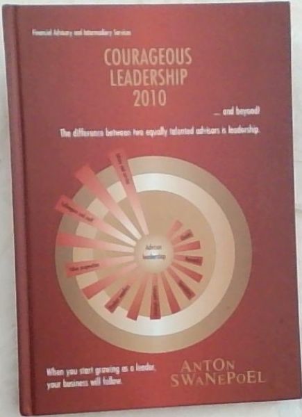 Courageous leadership 2010 . and beyond (The difference between two equally talented advisors is leadership. When you start growing as a leader your business will follow)