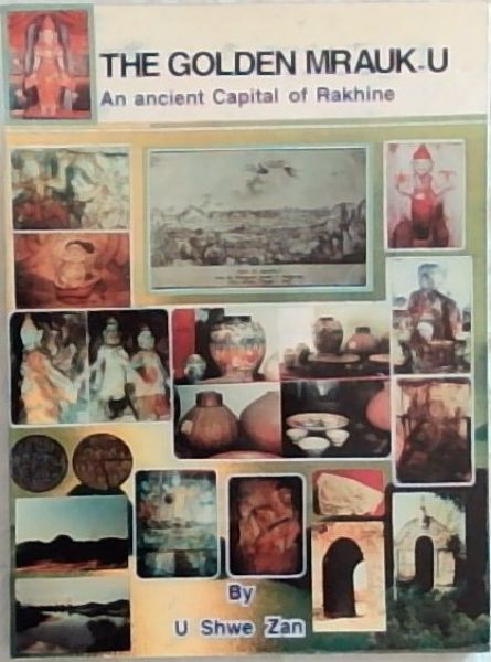 The Golden Mrauk-U : an ancient capital of Rakhine