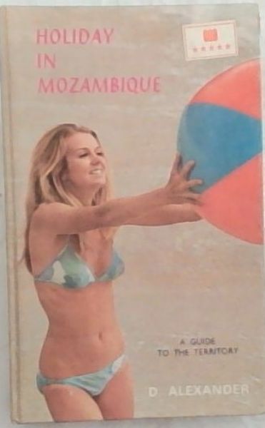 HOLIDAY IN MOZAMBIQUE: A Guide to the Territory