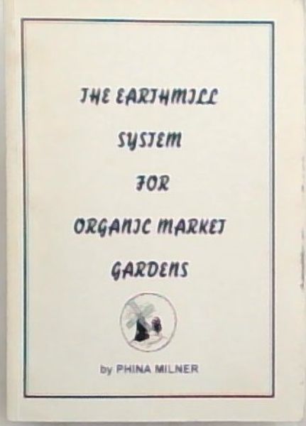 The Earthmill System For Organic Market Gardens