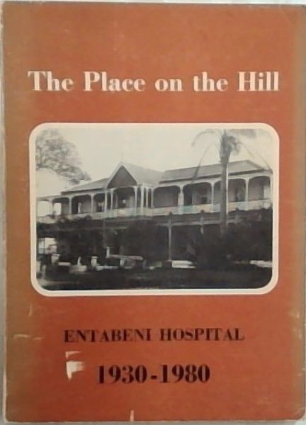 THE PLACE ON THE HILL: A History of Entabent Hospital 1930 - 1980