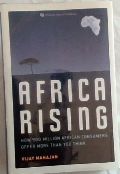Africa Rising: How 900 Million African Consumers Offer More Than You Think