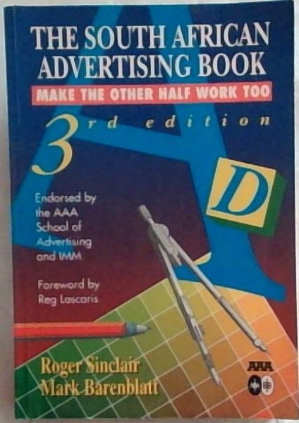 The South African Advertising Book: Make the Other Half Work Too - third edition - Endorsed by the AAA School of Advertising and IMM