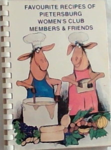 Favourite Recipes of Pietersburg Women's Club Members & Friends