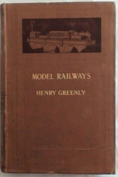 MODEL RAILWAYS: Their Design, Details and Practical Construction - (With 399 Photographs, Diagrams and Working Drawings) Cassell's Model Series