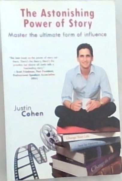 The Astonishing Power of Story: Master the ultimate form of influence