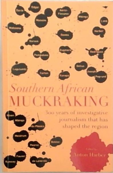Southern Africa Muckraking: 300 years of investigative journalism that has shaped the region
