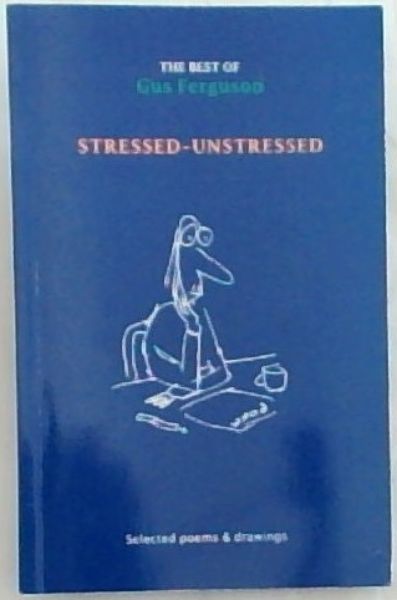 Stressed-unstressed: Selected Poems and Drawings - The Best of Gus Ferguson - (Signed by the author Gus Ferguson)