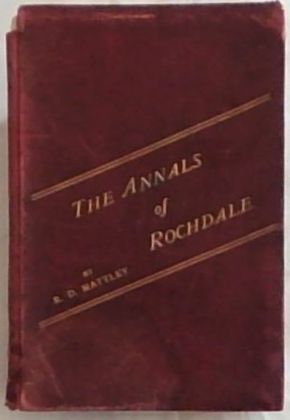 Annals of Rochdale: A Chronological View from the Earliest Times to the End of the Year 1898