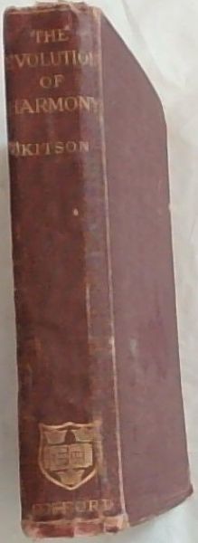 THE EVOLUTION OF HARMONY: A Treatise on the Material of Musical Composition, Its Gradual Growth and Elementary Use