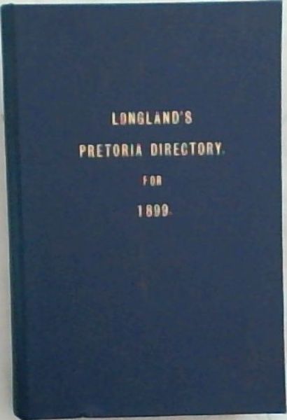 Longland's Pretoria Directory for 1899 (State Library Pretoria reprints # 85)