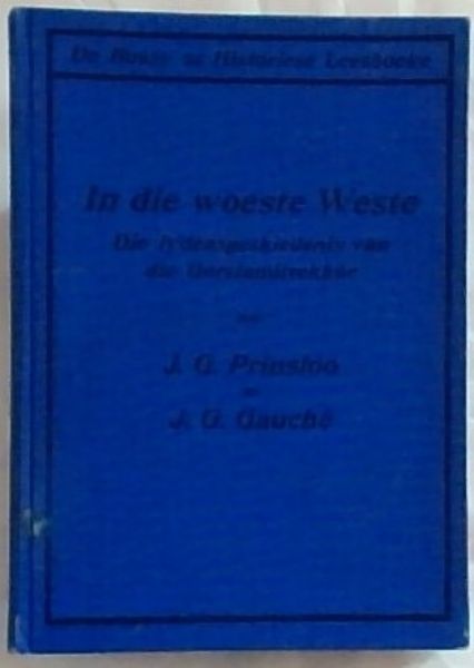In die Woeste Weste. Die Lydensgeskiedenis van die Dorslandtrekker. Opgeteken uit die Mond van 'n Dorslandtrekker - (Met 'n Inleiding van Professor S.P Engelbrecht) Met Baie Prente (De Bussy se Historiese Leesboeke)