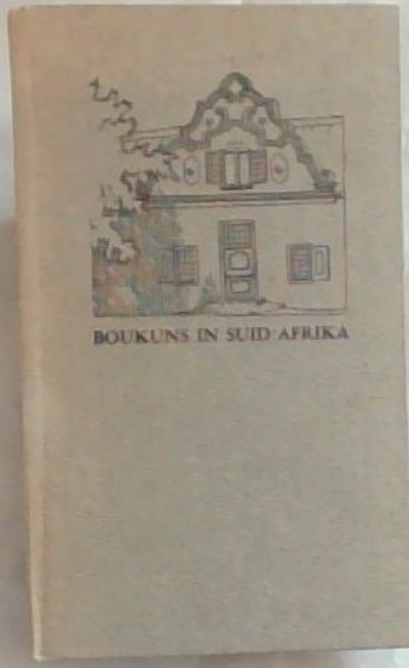 BOUKUNS IN SUID-AFRIKA: 'n Beknopte oorsig van ons Boustyle en Bouwyse Geskryf en Afgebeeld