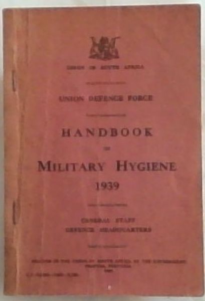 Handbook of Military Hygiene 1939: General Staff Defence Headquarters - Union of South Africa - Union Defence Force
