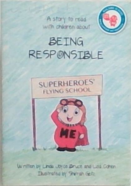 BEING RESPONSIBLE: Being Confident and Responsible: A Superhero I can be, when I choose responsibility! (A story to read with children)