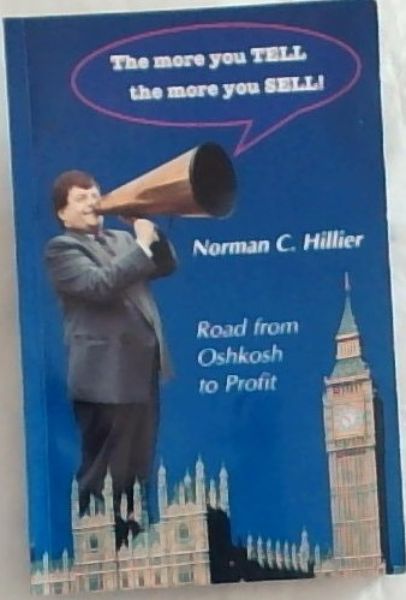 The more you TELL the more you SELL (Signed by the author Norman C. Hillier)