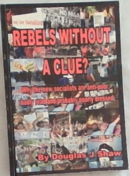 Rebels Without a Clue : Why the new socialists are anti-poor, badly read and probably poorly dressed