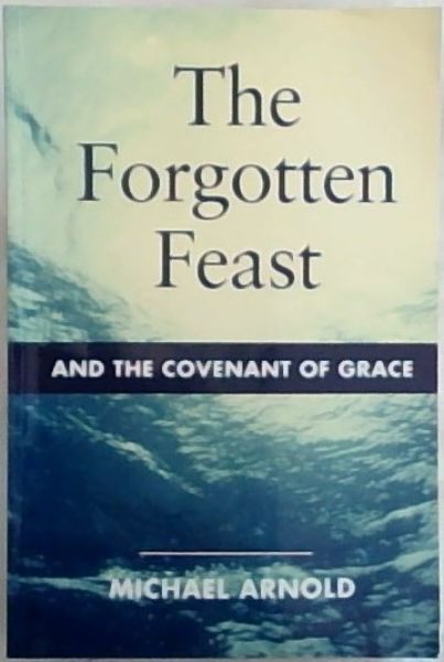 The Forgotten Feast: And the Covenant of Grace