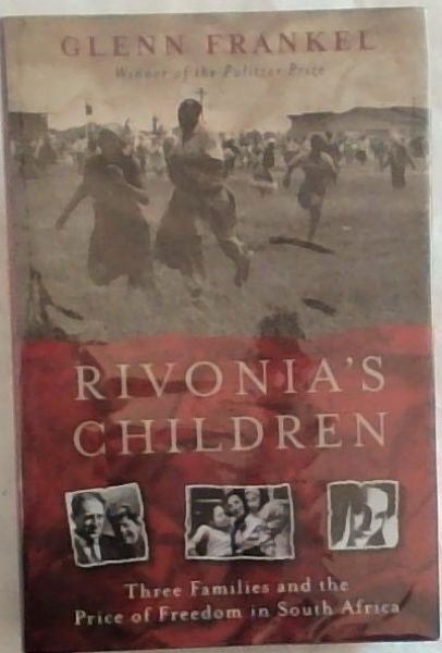 Rivonia's Children: Three Families and the Price of Freedom in South Africa