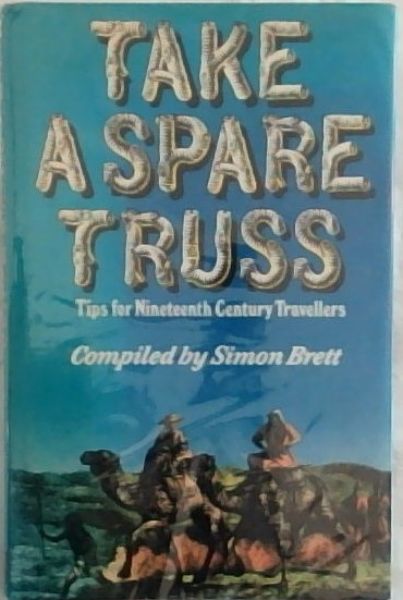 Image for Take a Spare Truss: Tips for Nineteenth Century Travellers Take a Spare Truss: Tips for Nineteenth Century Travellers