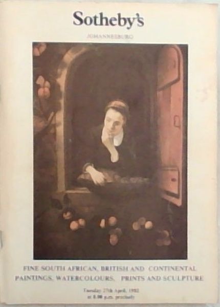 Fine South African, British and Continental Paintings, Watercolours, Prints and Sculpture: Tuesday 27th April 1982 (Catalogue of )