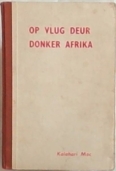 Op Vlug Deur Donker Afrika (Kalahari Mac-Reeks Nr.4)