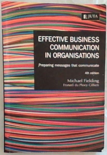 Image for EFFECTIVE BUSINESS COMMUNICATION IN ORGANISATIONS: Preparing messages that communicate (4th Edition) EFFECTIVE BUSINESS COMMUNICATION IN ORGANISATIONS: Preparing messages that communicate (4th Edition)