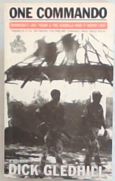 One Commando : Rhodesia's last years and the guerilla war it never lost - A Novel