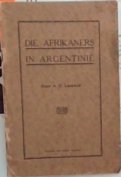 Die Afrikaners in Argentinie : Rapport aan die Kommissie vir die Algemene Armesorg Ned. Geref. Kerk, K.P.