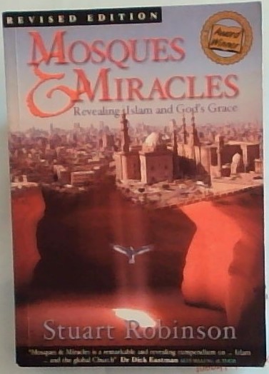 Mosques and Miracles: Revealing Islam and God's Grace - Revised edition (Signed by the author Stuart Robinson)