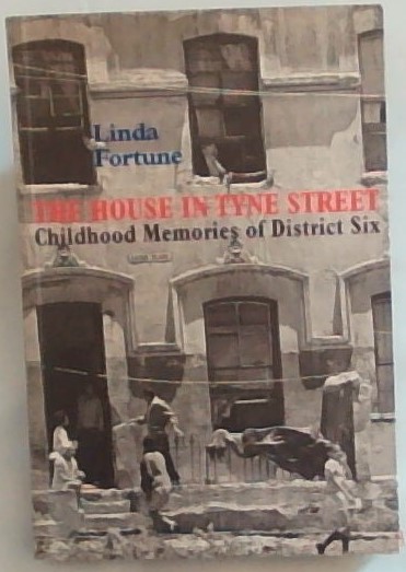 The House in Tyne Street: Childhood Memories of District Six (Signed and inscribed by the author Linda Fortune)